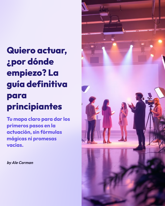 Guía definitiva para empezar en la actuación By Ale Corman