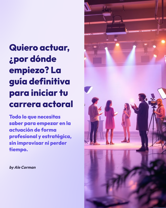 Guía definitiva para empezar en la actuación By Ale Corman